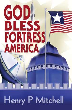 God Bless Fortress America de Henry P. Mitchell