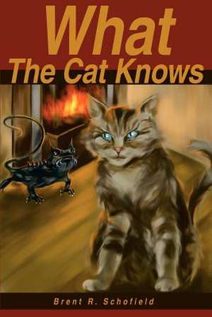 What the Cat Knows de Brent R. Schofield