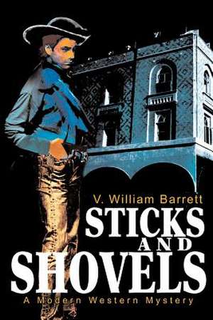 Sticks and Shovels de V. William Barrett