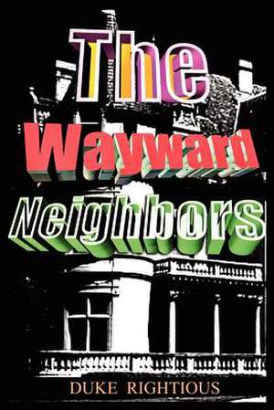 The Wayward Neighbors de Duke Rightious