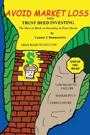 Avoid Market Loss with Trust Deed Investing de Casimir J. Domaszewicz