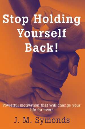 Stop Holding Yourself Back! de James Symonds