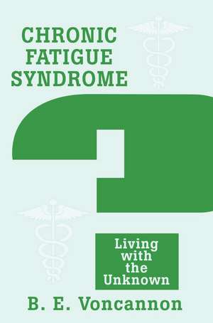 Chronic Fatigue Syndrome de Brian E. Voncannon