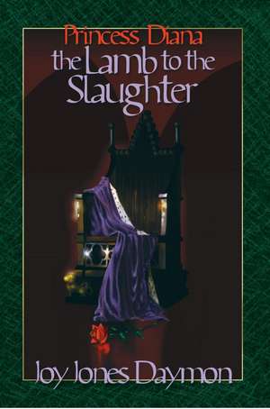 Princess Diana the Lamb to the Slaughter de Joy J. Daymon