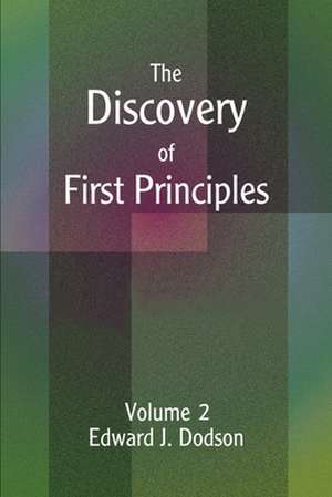 The Discovery of First Principles de Edward J. Dodson