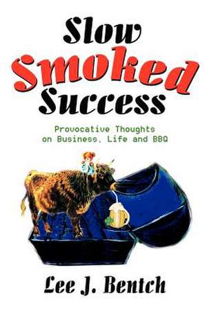 Slow Smoked Success de Lee J. Bentch