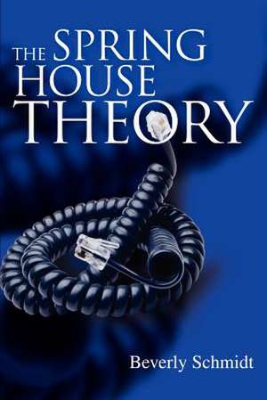 The Spring House Theory de Beverly Schmidt