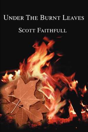 Under the Burnt Leaves de Scott Faithfull