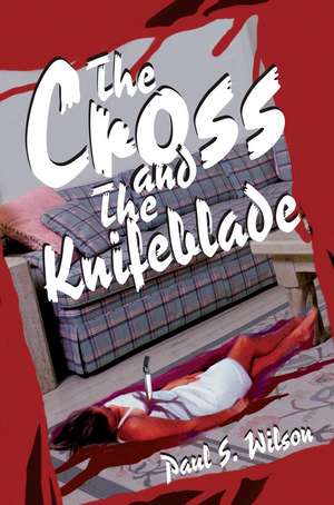 The Cross and the Knifeblade de Paul Seibert Wilson