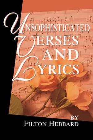 Unsophisticated Verses and Lyrics de Filton Hebbard