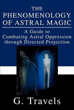 The Phenomenology of Astral Magic de G. Travels