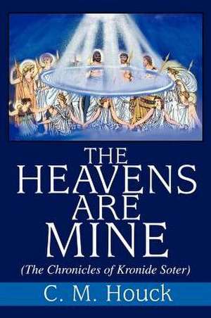 The Heavens Are Mine de Charles M. Houck