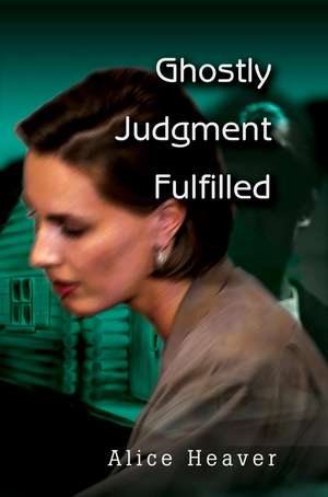 Ghostly Judgment Fulfilled de Alice E. Heaver