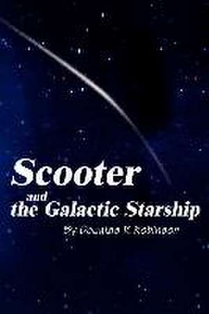 Scooter and the Galactic Starship de Douglas R. Robinson