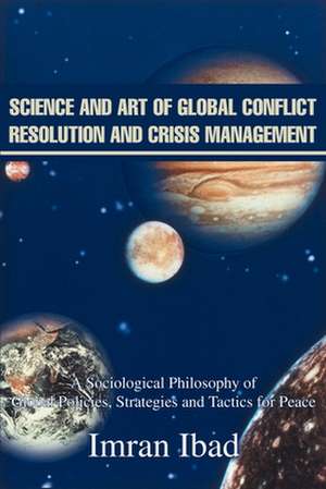 Science and Art of Global Conflict Resolution and Crisis Management de Imran Ibad