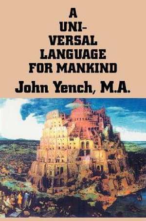 A Universal Language for Mankind de John Yench