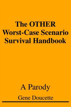 The Other Worst-Case Scenario Survival Handbook de Gene Doucette