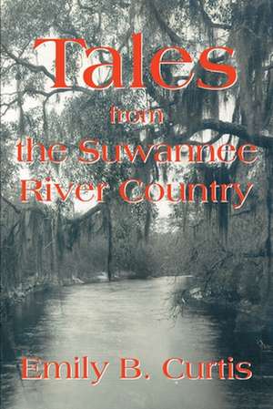 Tales from the Suwannee River Country de Emily Curtis