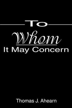 To Whom It May Concern de Thomas J. Ahearn