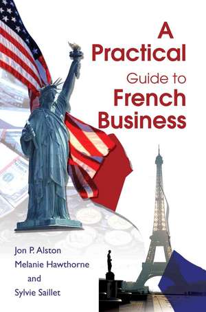 A Practical Guide to French Business de Jon P. Alston