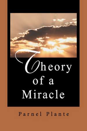 Theory of a Miracle de Parnel Plante