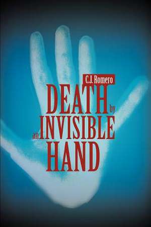 Death by an Invisible Hand de C. J. Romero