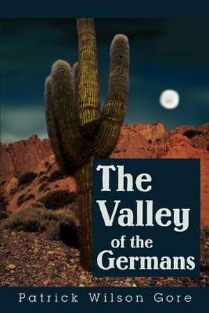 The Valley of the Germans de Patrick Wilson Gore