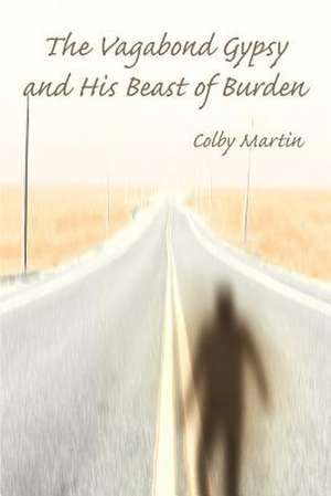 The Vagabond Gypsy and His Beast of Burden de Colby Martin