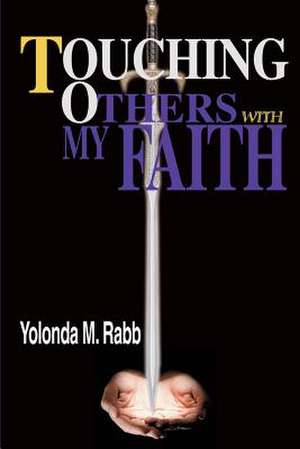 Touching Others with My Faith de Yolonda Rabb