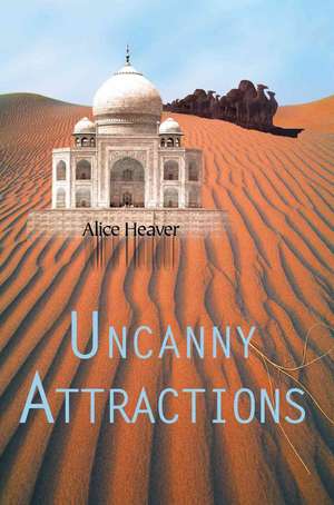 Uncanny Attractions de Alice Heaver