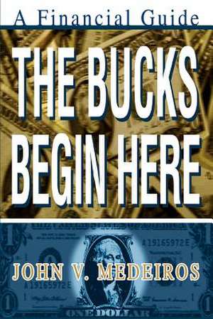 The Bucks Begin Here de John V. Medeiros