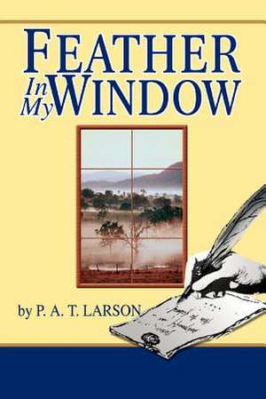 Feather in My Window de P. A. T. Larson