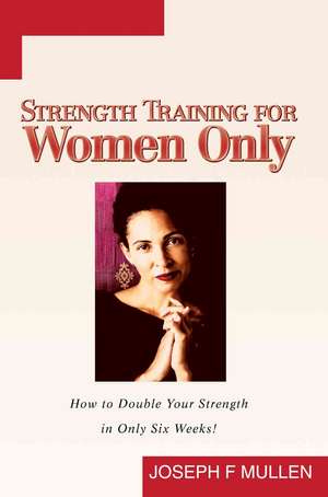 Strength Training for Women Only de Joseph F. Mullen