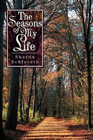 The Seasons of My Life de Sharon Schlereth