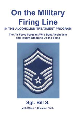 On the Military Firing Line in the Alcoholism Treatment Program de Bill S