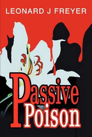 Passive Poison de Leonard J. Freyer