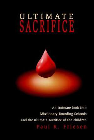 Ultimate Sacrifice de Paul R. Friesen