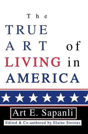 The True Art of Living in America de Art E. Sapanli