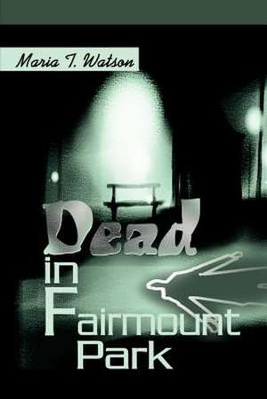 Dead in Fairmount Park de Maria T. Watson