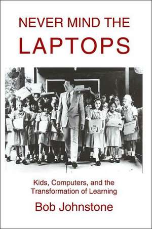 Never Mind the Laptops de Bob Johnstone