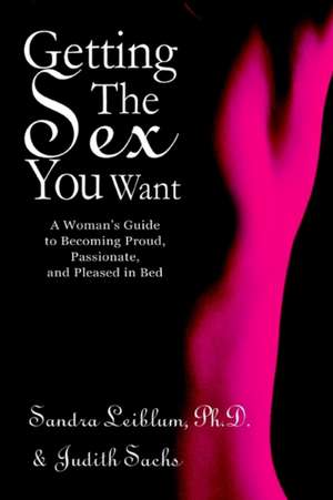 Getting the Sex You Want de Sandra R. Leiblum