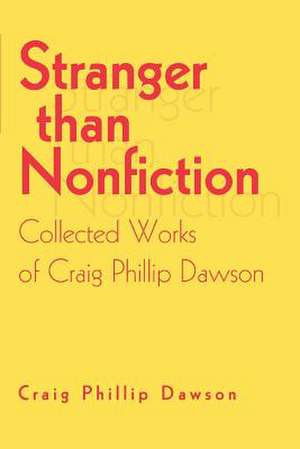 Stranger Than Nonfiction de Craig Phillip Dawson