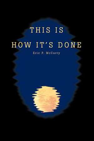 This Is How It's Done de Eric P. McCarty