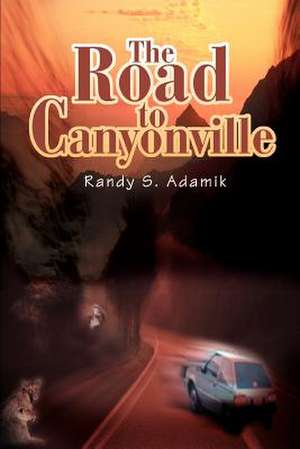 The Road to Canyonville de Randy S. Adamik