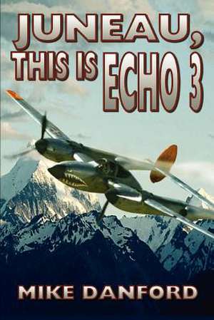 Juneau, This Is Echo 3 de Mike Danford