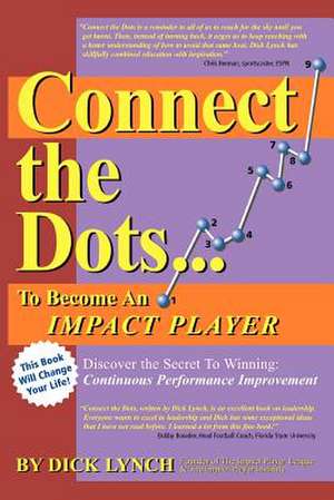 Connect the Dots...to Become an Impact Player de Dick Lynch