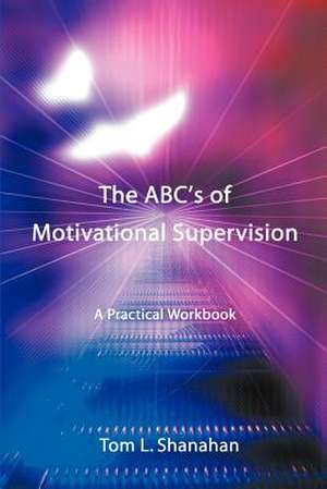 The ABC's of Motivational Supervision de Tom L. Shanahan