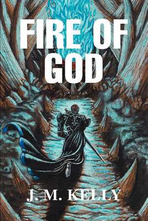 Fire of God de J. M. Kelly