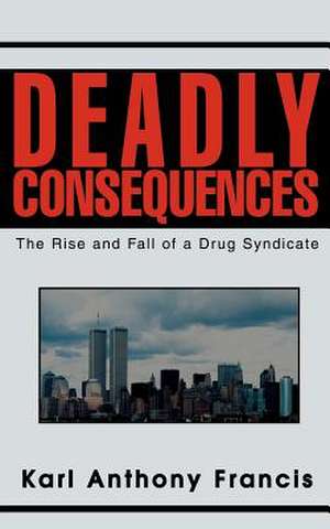 Deadly Consequences de Karl Anthony Francis