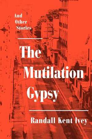 The Mutilation Gypsy de Randall Kent Ivey